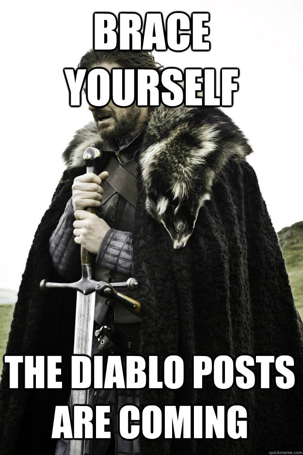 brace yourself the diablo posts are coming - Winter is coming