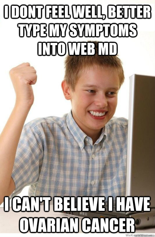i dont feel well better type my symptoms into web md i can - First Day On Internet Kid