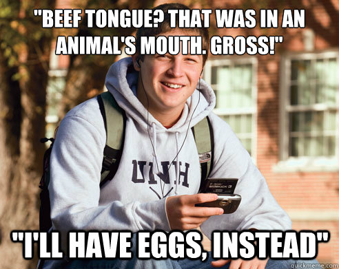 beef tongue that was in an animals mouth gross ill h - College Freshman