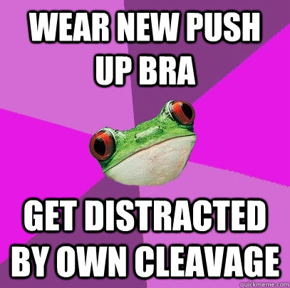 wear new push up bra get distracted by own cleavage - Foul Bachelorette Frog