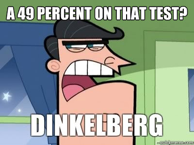 a 49 percent on that test - Dinkelberg