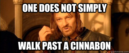 one does not simply walk past a cinnabon - One Does Not Simply