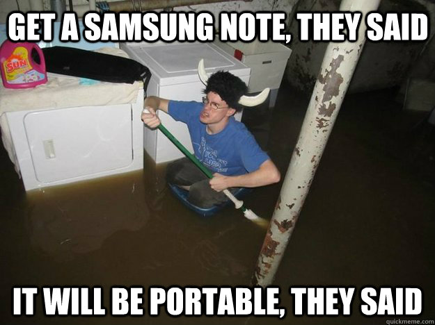 get a samsung note they said it will be portable they said - Do the laundry they said