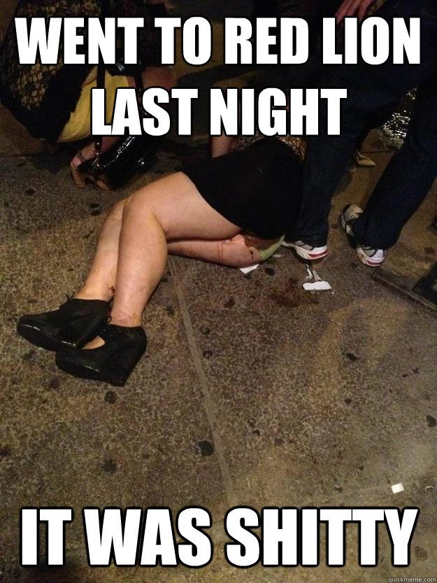 went to red lion last night it was shitty - Poop Girl
