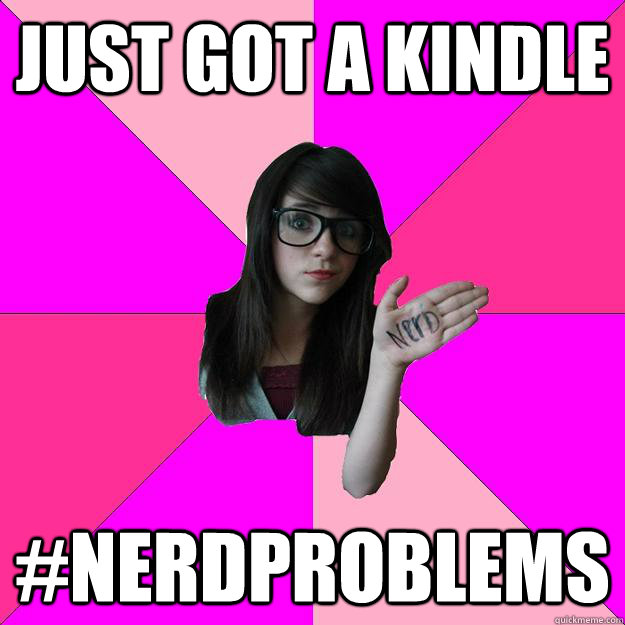 just got a kindle nerdproblems - Idiot Nerd Girl