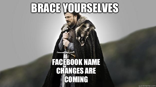 Brace Yourselves Facebook name changes are coming - Ned stark winter is coming