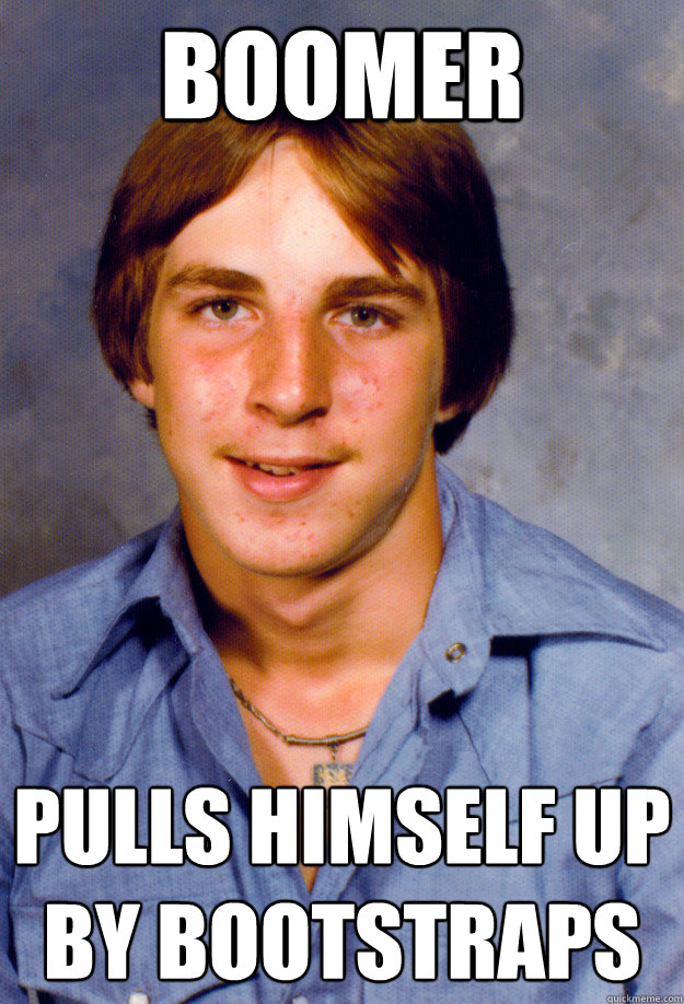 boomer pulls himself up by bootstraps - Old Economy Steven