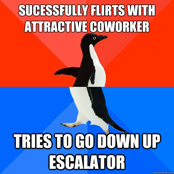 sucessfully flirts with attractive coworker tries to go dow - Socially Awesome Awkward Penguin