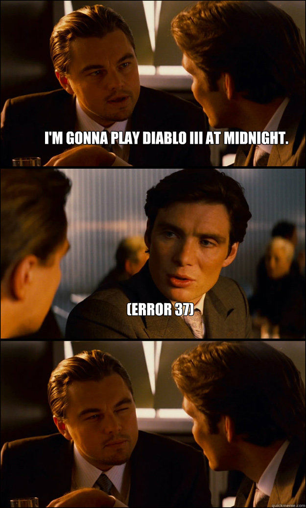 im gonna play diablo iii at midnight error 37 - Inception