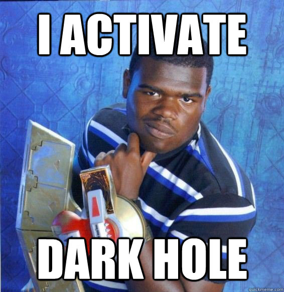 i activate dark hole - Yugioh