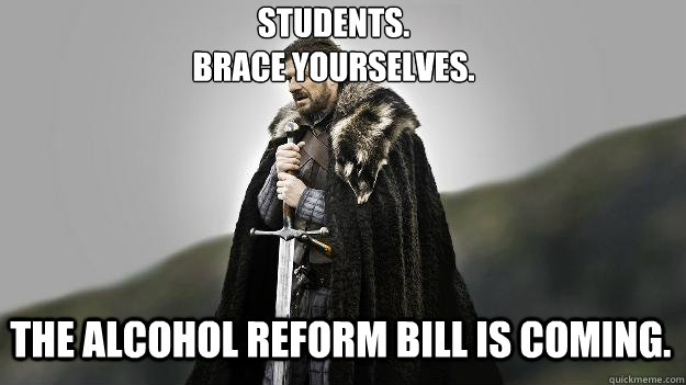 students brace yourselves the alcohol reform bill is comi - Ned stark winter is coming