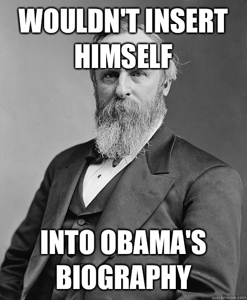 Wouldnt insert himself into Obamas biography - hip rutherford b hayes