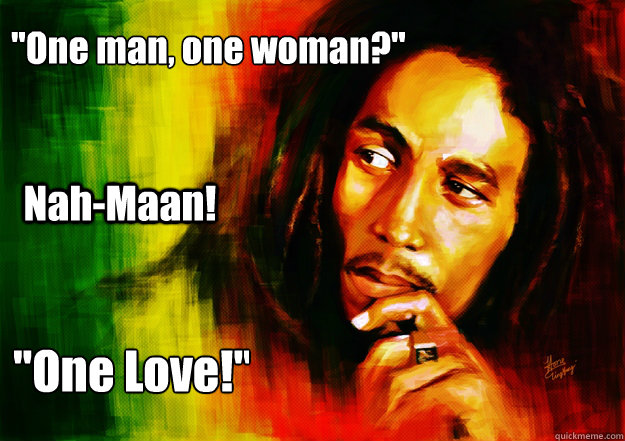 one man one woman nahmaan one love - Bob Marley