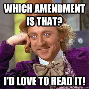 which amendment is that id love to read it - Condescending Wonka