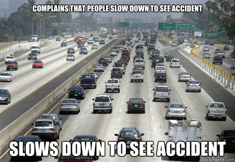complains that people slow down to see accident slows down t - rubbernecking