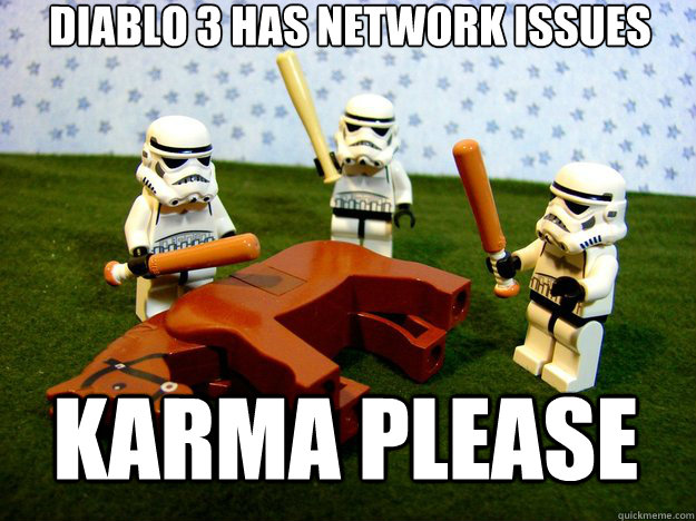 diablo 3 has network issues karma please - Beating a Dead Horse