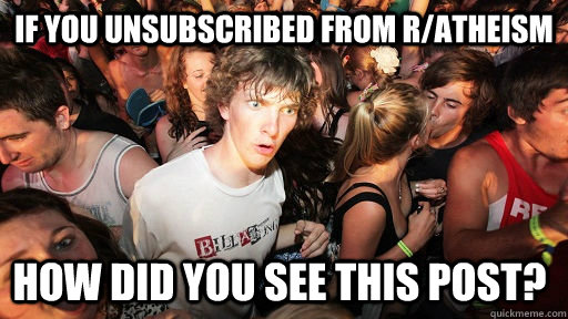if you unsubscribed from ratheism how did you see this post - Sudden Clarity Clarence