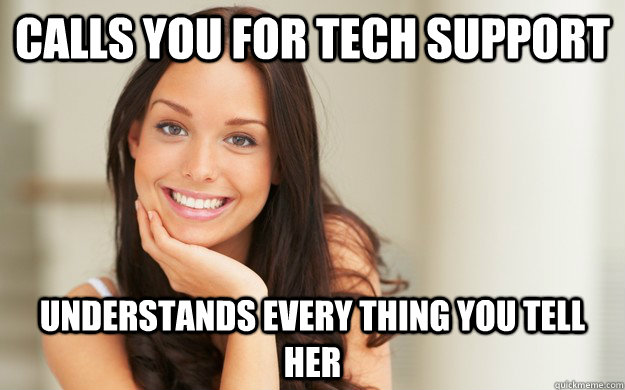 calls you for tech support understands every thing you tell - Good Girl Gina