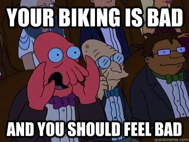 your biking is bad and you should feel bad - Critical Zoidberg