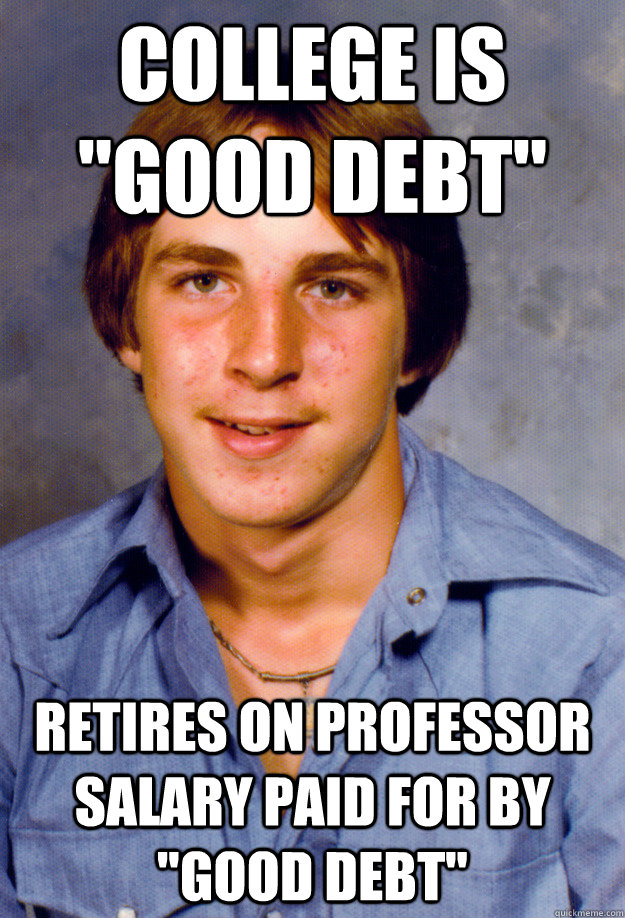 college is good debt retires on professor salary paid for - Old Economy Steven