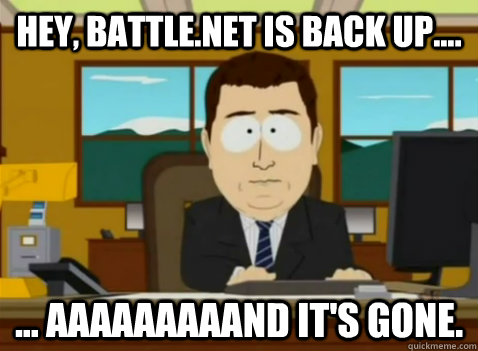 hey battlenet is back up aaaaaaaaand its gone - South Park Banker