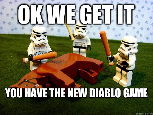 Ok we get it You have the new diablo game - Beating Dead Horse Stormtroopers