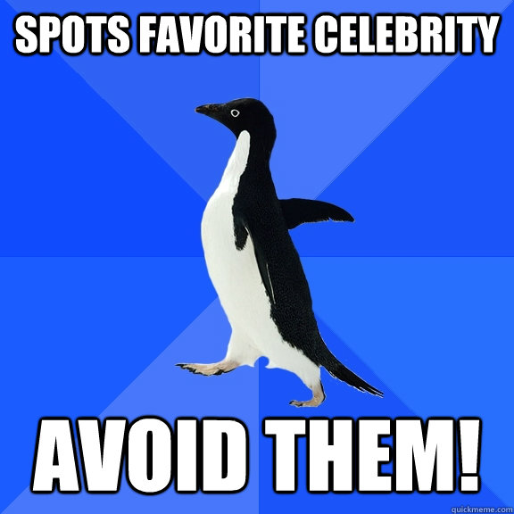spots favorite celebrity avoid them - Socially Awkward Penguin