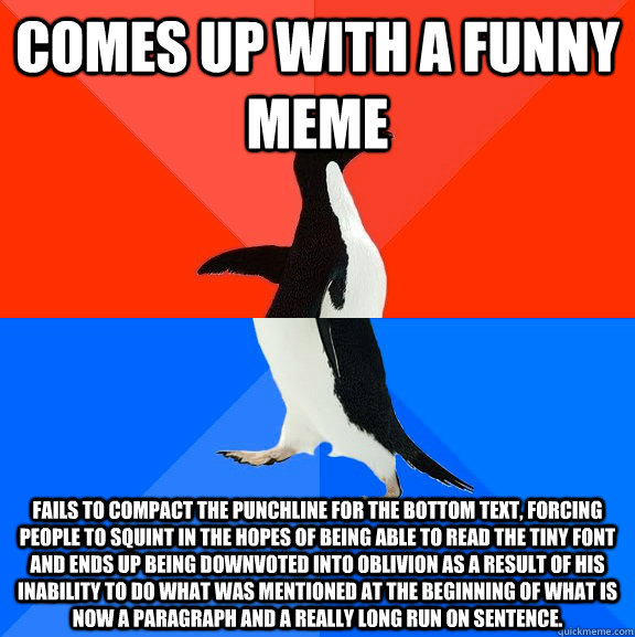 comes up with a funny meme fails to compact the punchline fo - Socially Awesome Awkward Penguin