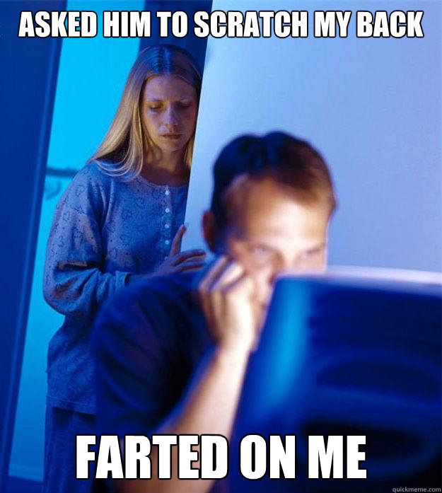 asked him to scratch my back farted on me - Redditors Wife