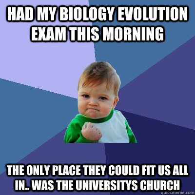 had my biology evolution exam this morning the only place th - Success Kid