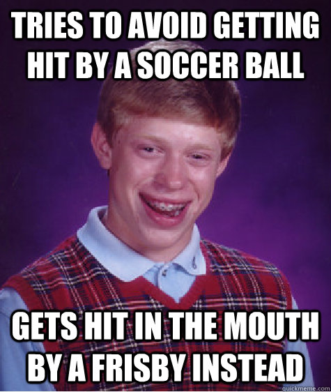tries to avoid getting hit by a soccer ball gets hit in the - Bad Luck Brian