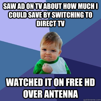saw ad on tv about how much i could save by switching to dir - Success Kid
