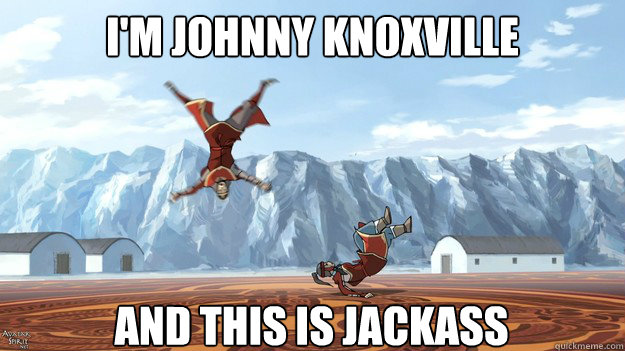 im johnny knoxville and this is jackass - Avatar The Legend Of Johnny Knoxville