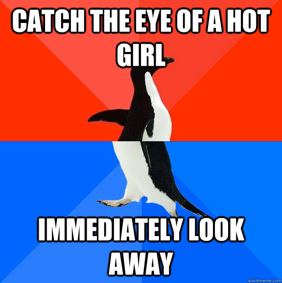 catch the eye of a hot girl immediately look away - Socially Awesome Awkward Penguin