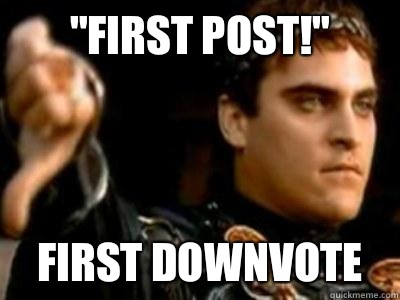 First post FIRST DOWNVOTE - Downvoting Roman
