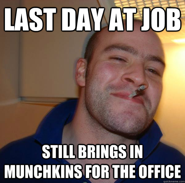 last day at job still brings in munchkins for the office - Good Guy Greg