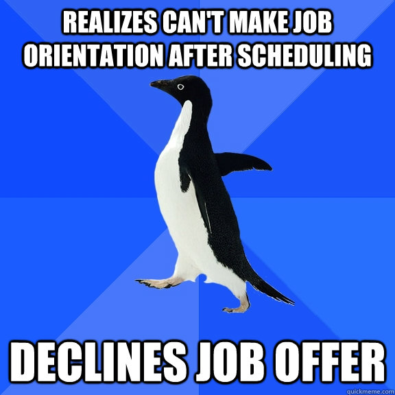 realizes cant make job orientation after scheduling declin - Socially Awkward Penguin