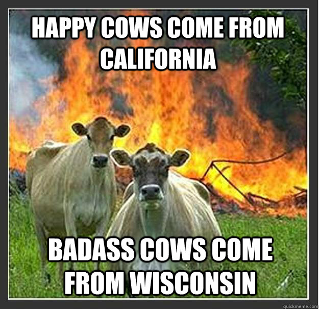happy cows come from california badass cows come from wiscon - Evil cows