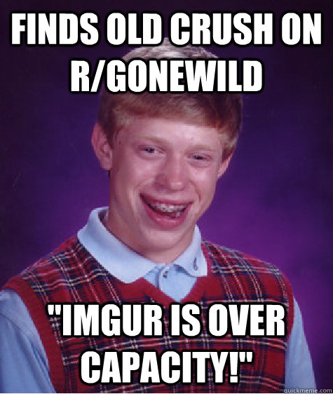 finds old crush on rgonewild imgur is over capacity - Bad Luck Brian