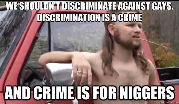 we shouldnt discriminate against gays discrimination is a - Almost Politically Correct Redneck