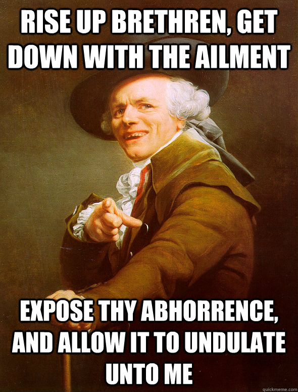 rise up brethren get down with the ailment expose thy abhor - Joseph Ducreux