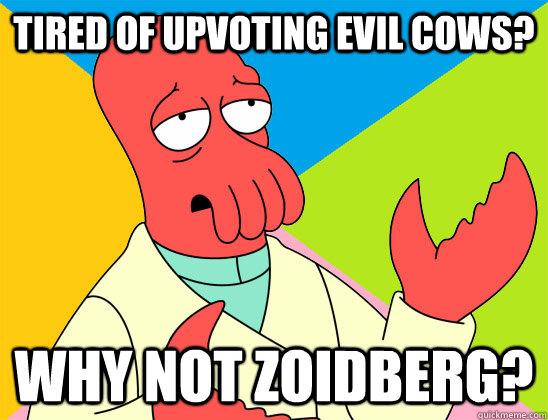 tired of upvoting evil cows why not zoidberg - Futurama Zoidberg