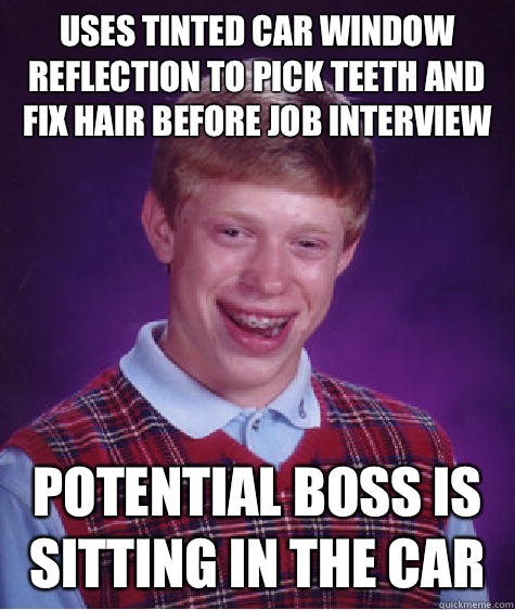 Uses tinted car window reflection to pick teeth and fix hair - Bad Luck Brian