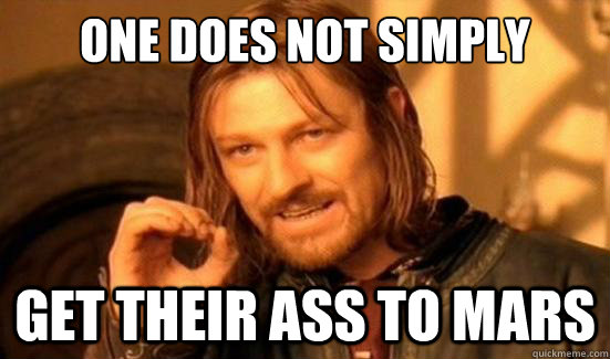one does not simply get their ass to mars - Boromir