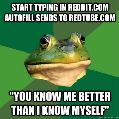 start typing in redditcom autofill sends to redtubecom yo - Foul Bachelor Frog