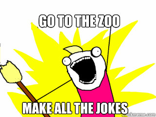 go to the zoo make all the jokes - All The Things