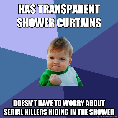 has transparent shower curtains doesnt have to worry about - Success Kid