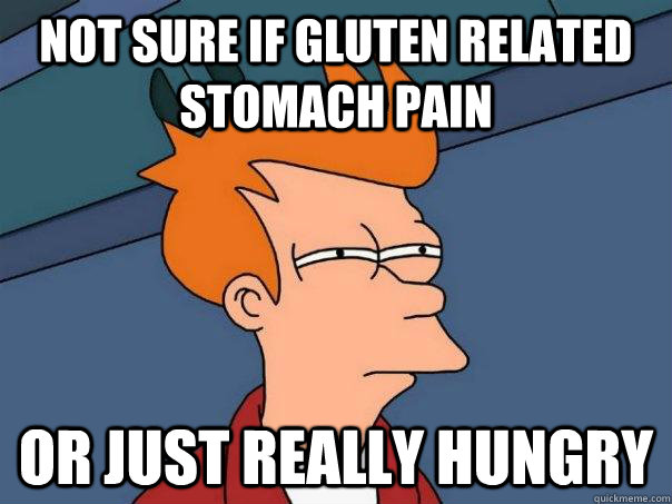not sure if gluten related stomach pain or just really hungr - Futurama Fry