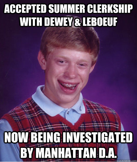 accepted summer clerkship with dewey leboeuf now being inv - Bad Luck Brian