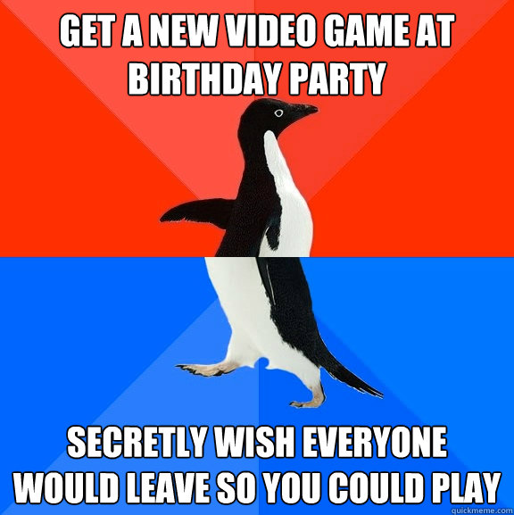 get a new video game at birthday party secretly wish everyon - Socially Awesome Awkward Penguin